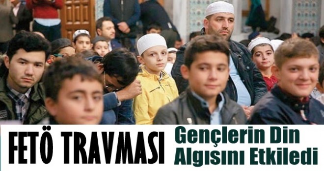 FETÖ travması gençlerin din algısını etkiledi