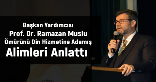 Ömrünü din hizmetine adanmış alimleri anlattı