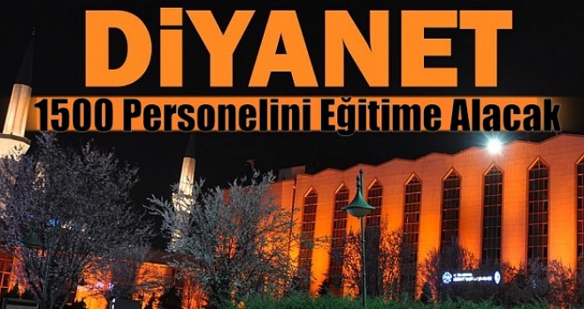 Diyanet 1500 Personelini Hizmet İçi Eğitime Alacak