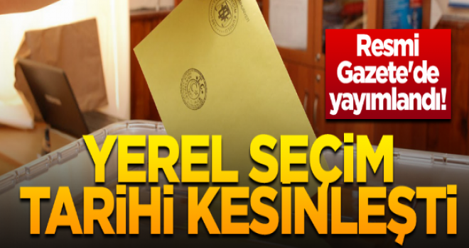 Yerel seçim tarihi kesinleşti