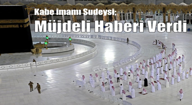 Kabe imamı Sudeysi müjdeli haberi verdi