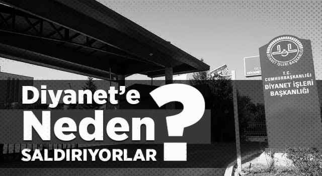 Diyanet'e neden saldırıyorlar?