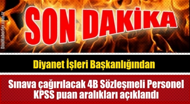 Sınava çağırılacak 4B Sözleşmeli Personel KPSS puan aralıkları açıklandı