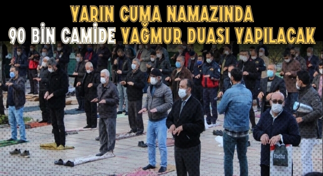 90 bin camide yağmur duası yapılacak