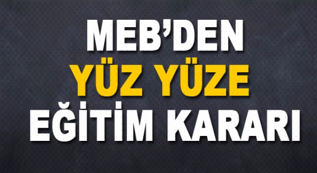 Çok önemli yüz yüze eğitim kararı!