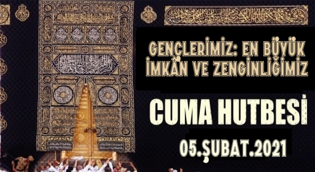 05 Şubat 2021 Tarihli Cuma Hutbesi