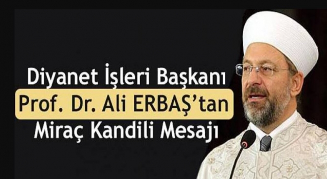 Başkan Erbaş’tan Miraç Gecesi mesajı