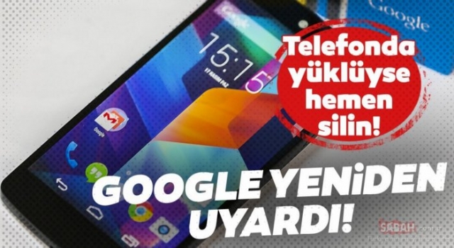 Google, akıllı telefon kullanıcılarını uyardı: Bu uygulamaları hemen silin