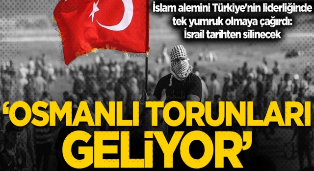 İsrail tarihten silinecek, Osmanlı torunları geliyor