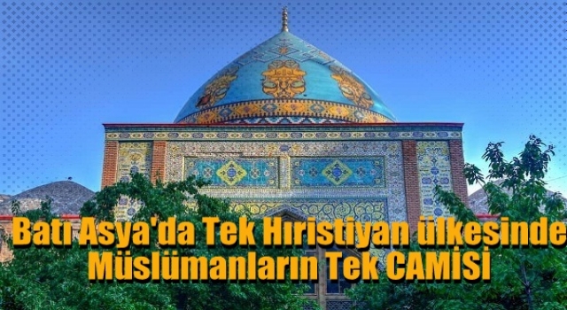 Batı Asya'da Tek Hıristiyan ülkesinde Müslümanların Tek Camisi