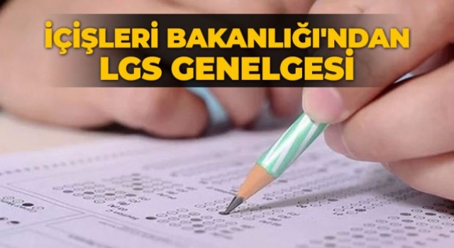 İçişleri Bakanlığı'ndan 81 ile LGS genelgesi