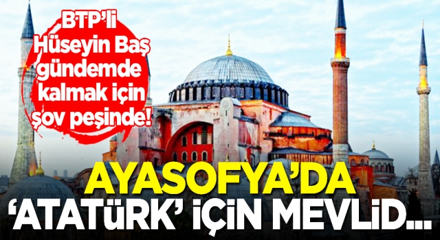 Ayasofya’da ‘Atatürk için mevlid’ başvurusu