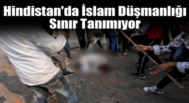 Hindistan'da İslam düşmanlığı sınır tanımıyor