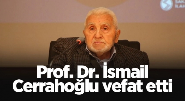 İsmail Cerrahoğlu vefat etti