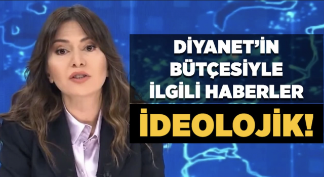 Diyanet'in bütçesiyle ilgili yapılan haberler ideolojik!