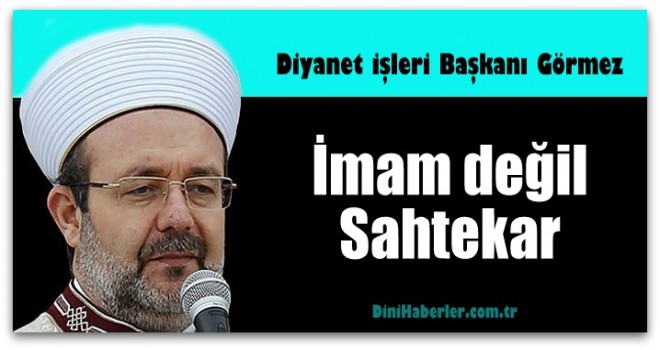 İmam değil sahtekar