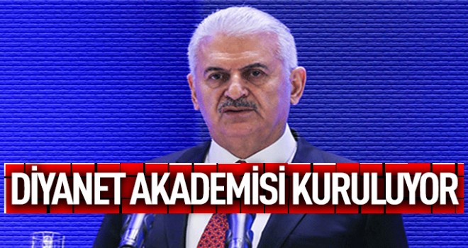 Başbakan Yıldırım: Diyanet Akademisi kuruyoruz