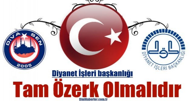 Diyanet İşleri Başkanlığı Tam Özerk Olmalıdır