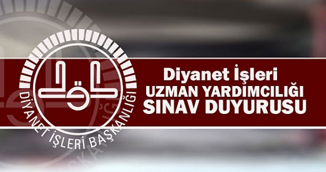 Diyanet İşleri Uzman Yardımcılığı Sınav Duyurusu