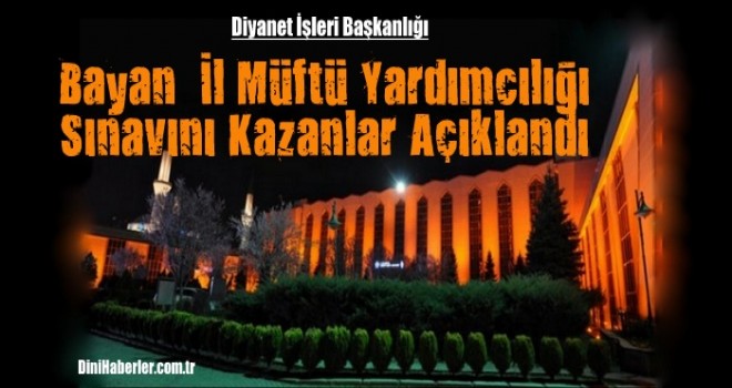 Bayan İl Müftü Yardımcılığı Sınavını Kazanlar Açıklandı