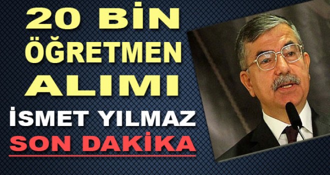 Milli Eğitim Bakanı Yılmaz, 20 bin öğretmen atanacak