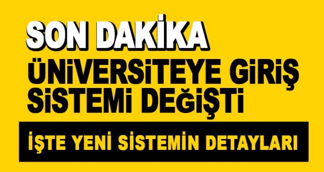 Son dakika! İşte üniversiteye giriş sistemi