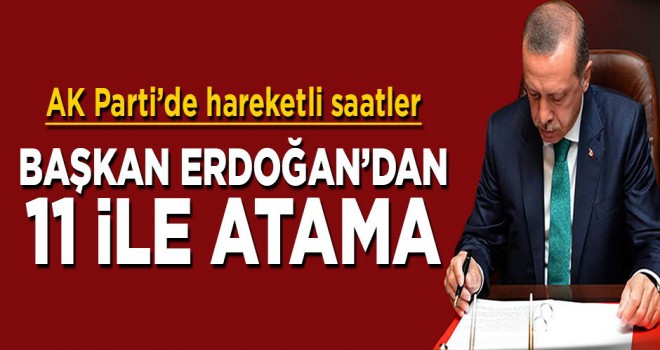 Cumhurbaşkanı Erdoğan, 11 il başkanı atadı