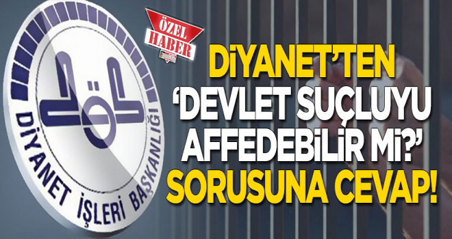 Devlet suçluyu affedebilir mi? sorusuna Diyanet'ten cevap!