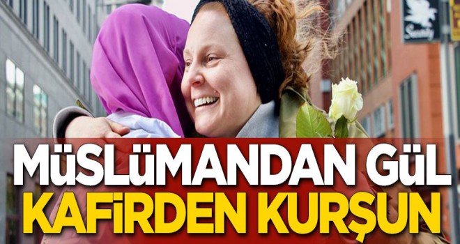 Müslümandan gül, kafirden kurşun