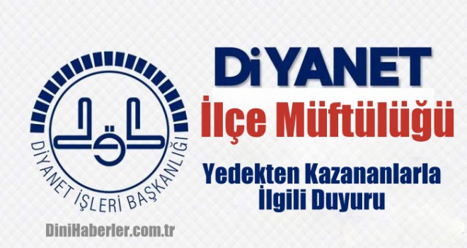 İlçe Müftülüğü Yedek Atamalarıyla İlgili Duyuru