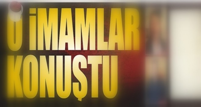 O imamlar konuştu