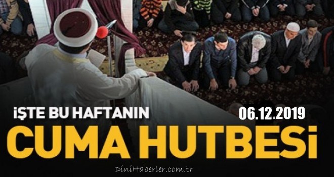 Diyanet 06.12.2019 Tarihli Cuma Hutbesi