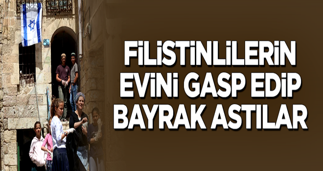 Filistinlilerin evini gasp edip bayrak astılar!