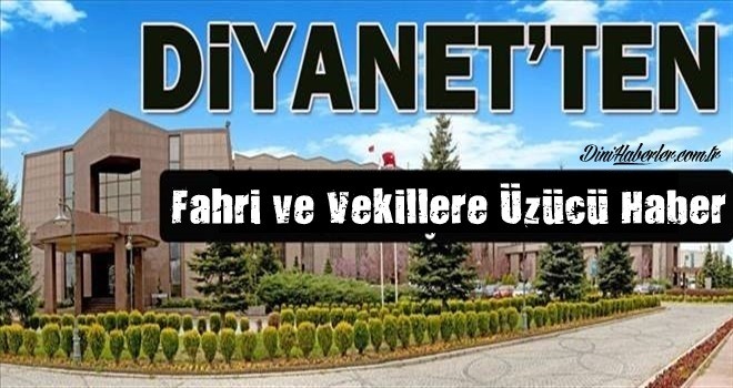 Diyanet'ten Fahri ve Vekillere Üzücü Haber.