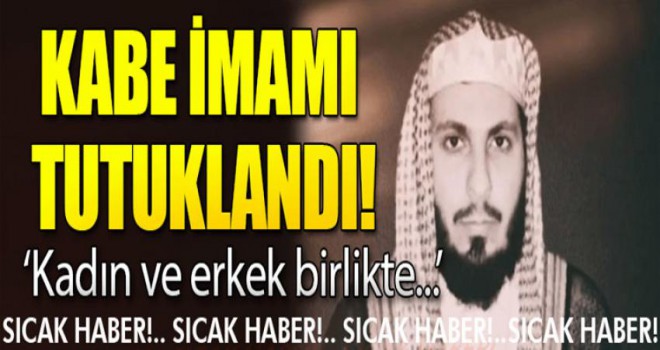 Kabe imamı tutuklandı!