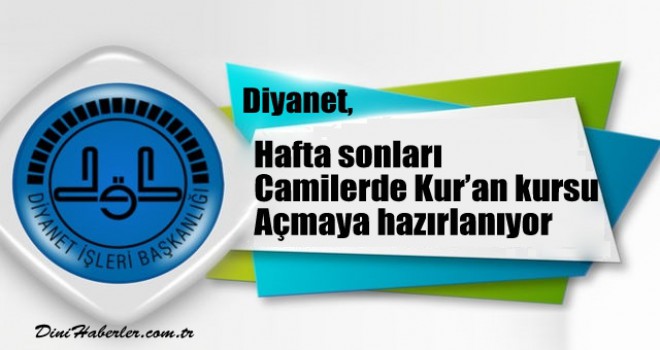 Diyanet, hafta sonları camilerde Kur’an kursu açmaya hazırlanıyor