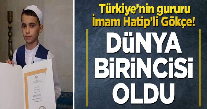 İmam Hatip’li Gökçe, hafızlık yarışmasında dünya birincisi oldu