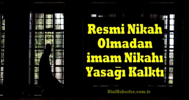 Resmi Nikah Olmadan İmam Nikahı Yasağı Kalktı