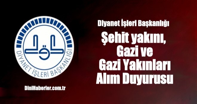 Diyanet Şehit yakını, Gazi ve Gazi Yakınları Alım Duyurusu