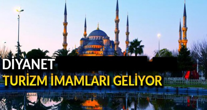 Diyanet turistlere yabancı dilde İslam'ı anlatacak!