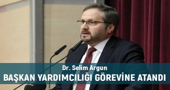 Dr. Selim Argun Diyanet İşleri Başkan Yardımcılığına Atandı