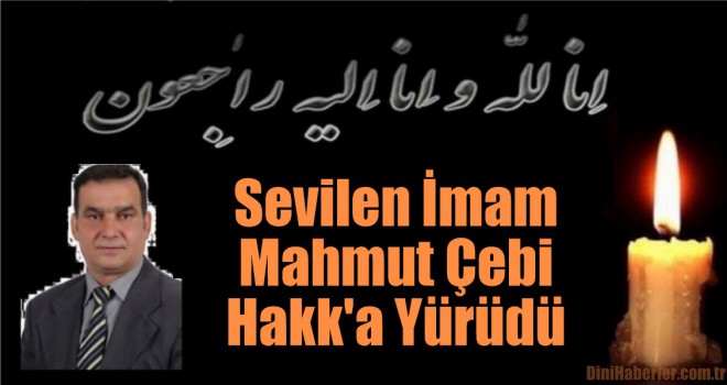 Sevilen İmam Mahmut Çebi Hakk'a Yürüdü