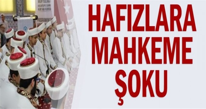 Hafızlara mahkeme şoku