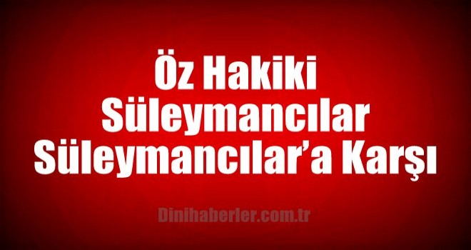 Öz hakiki Süleymancılar Süleymancılar’a karşı