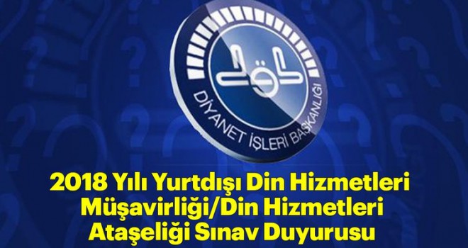 Din Hizmetleri Müşavirliği ve Ataşeliği Sınav Duyurusu