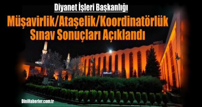 Müşavirlik-Ataşelik-Koordinatörlük Sınav Sonuçları Açıklandı