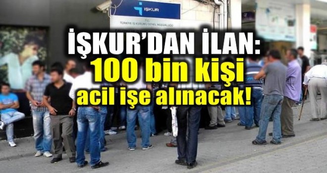 İş arayanlara müjde! 100 bin kişi alınacak