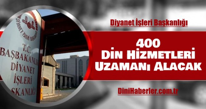 Diyanet 400 Din Hizmetleri Uzamanı Alacak