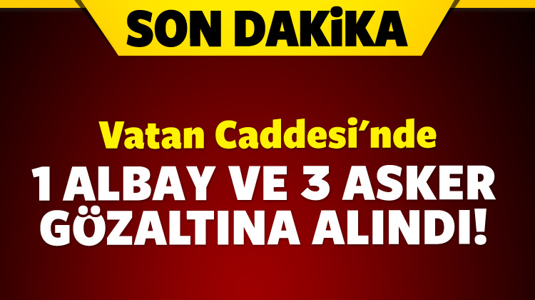 1 albay ile üç asker gözaltına alındı!