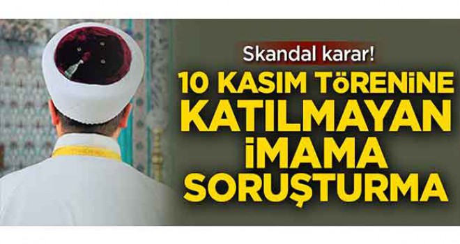 10 Kasım törenine katılmayan imama uyarı